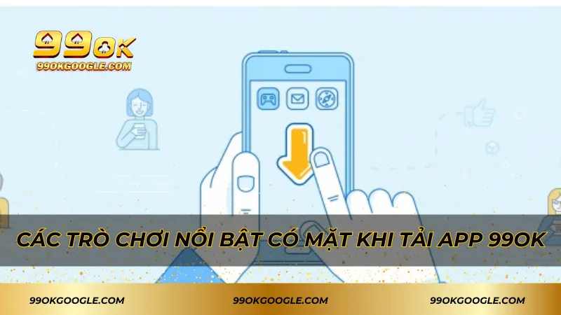 Tải App 99ok Đơn Giản An Toàn Và Nhiều Tiện Ích Hấp Dẫn 3 Các trò chơi nổi bật có mặt khi tải app 99ok