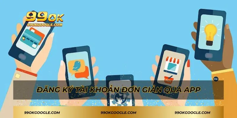Đăng ký tài khoản đơn giản qua app