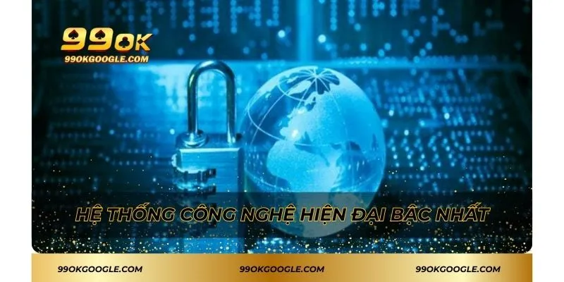 Hệ thống công nghệ hiện đại bậc nhất