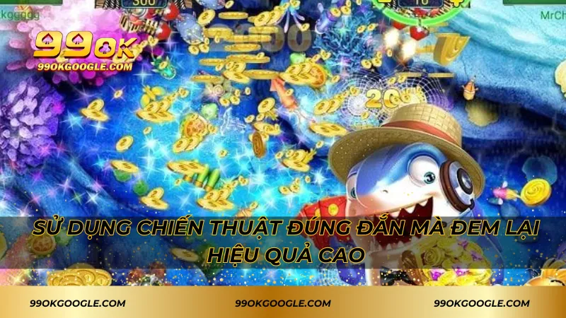 Mẹo Bắn Cá Tốn Ít Xu Cực Hay - Tiết Kiệm Tối Đa Ngân Sách 4 Sử dụng chiến thuật đúng đắn mà đem lại hiệu quả cao