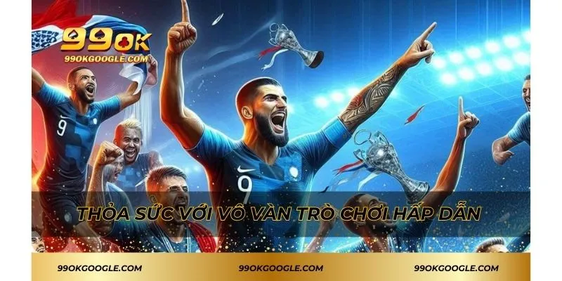 Thỏa sức với vô vàn trò chơi hấp dẫn 