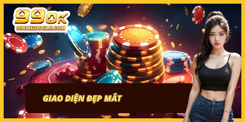 99OK 38 Thiết kế giao diện mang phong cách hiện đại, dễ sử dụng