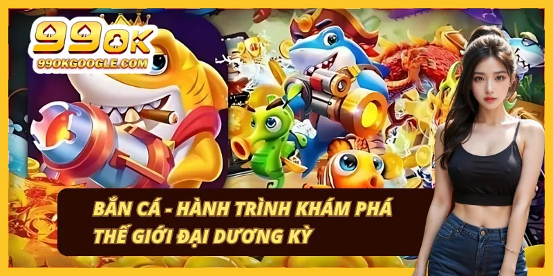 99OK 41 Khám phá trò chơi bắn cá giải trí hấp dẫn