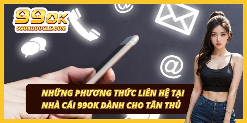 99OK 43 Các kênh liên hệ và hỗ trợ khách hàng tại nhà cái 99ok